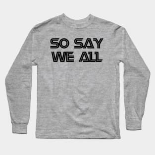 So Say We All Long Sleeve T-Shirt